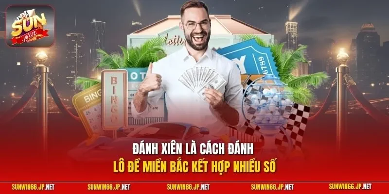 Cách Đánh Lô Đề Miền Bắc - Top Quy Tắc Và Mẹo Giành Giải 12 Sunwin Đánh xiên là cách đánh lô đề miền Bắc kết hợp nhiều số